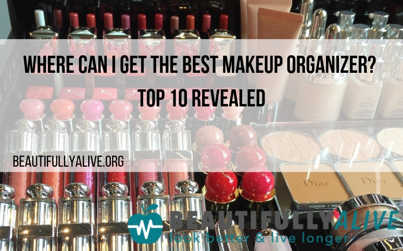 Where Can I Get The Best Makeup Organizer: Top 10 Revealed